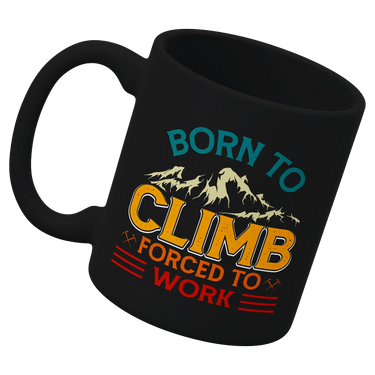 Climbing Born To Climb Forced To Work White 11oz Mug
